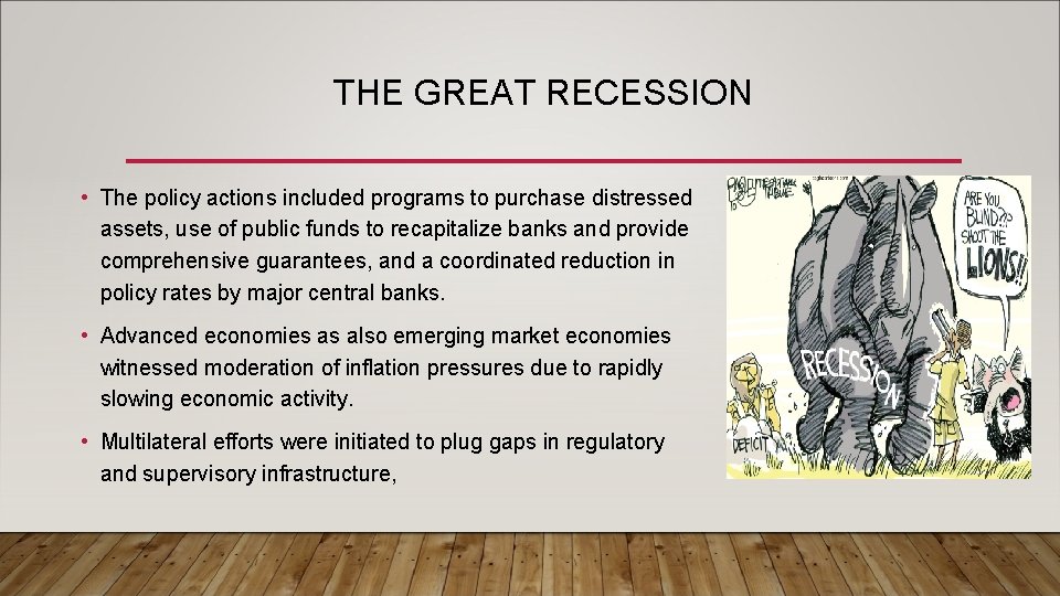 THE GREAT RECESSION • The policy actions included programs to purchase distressed assets, use