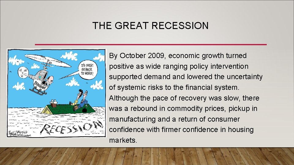 THE GREAT RECESSION • By October 2009, economic growth turned positive as wide ranging