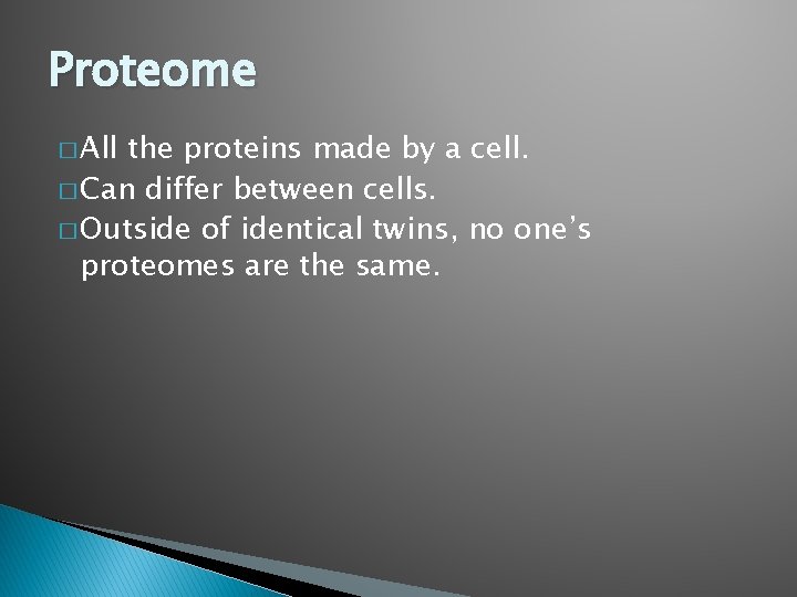 Proteome � All the proteins made by a cell. � Can differ between cells.