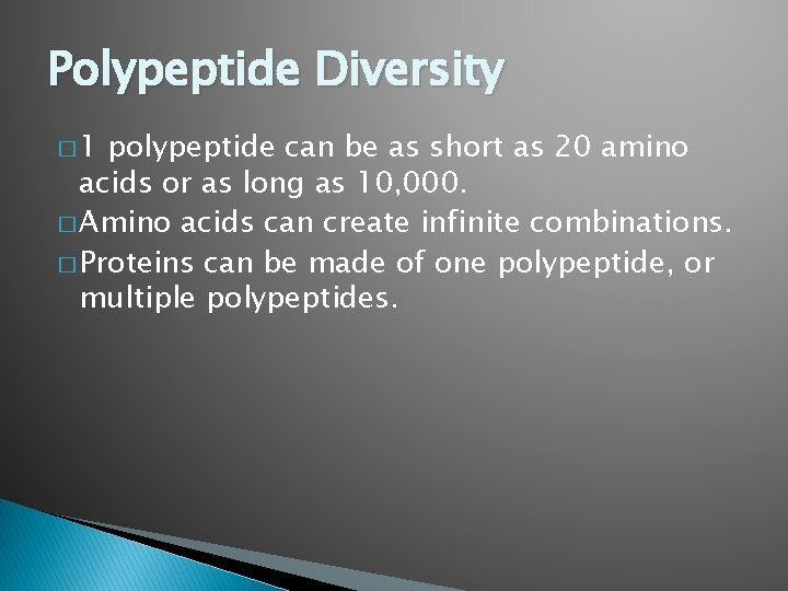 Polypeptide Diversity � 1 polypeptide can be as short as 20 amino acids or