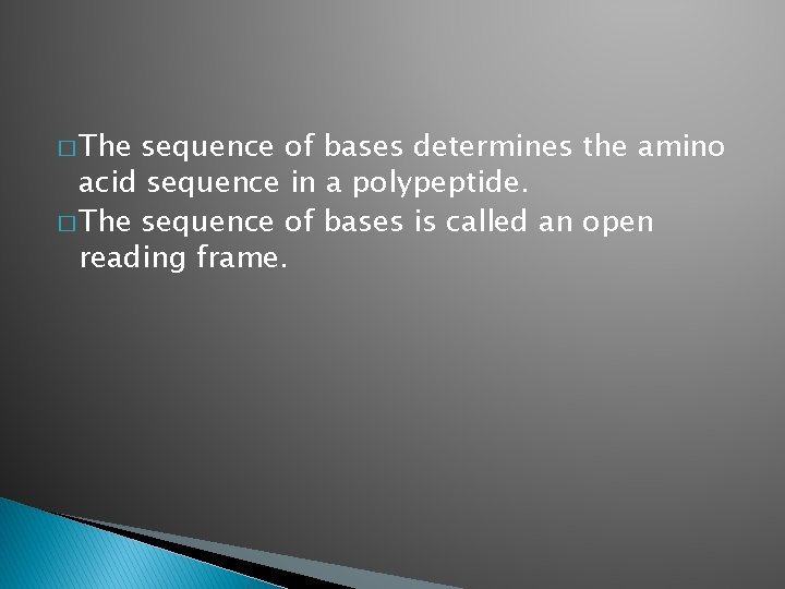 � The sequence of bases determines the amino acid sequence in a polypeptide. �