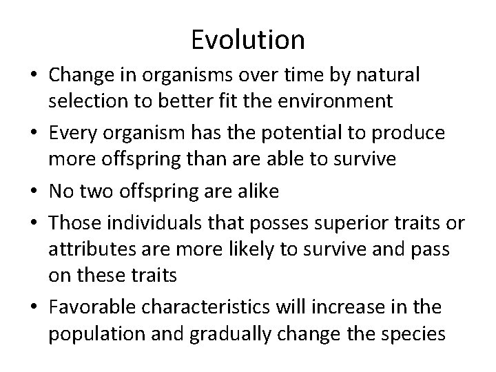 Evolution • Change in organisms over time by natural selection to better fit the