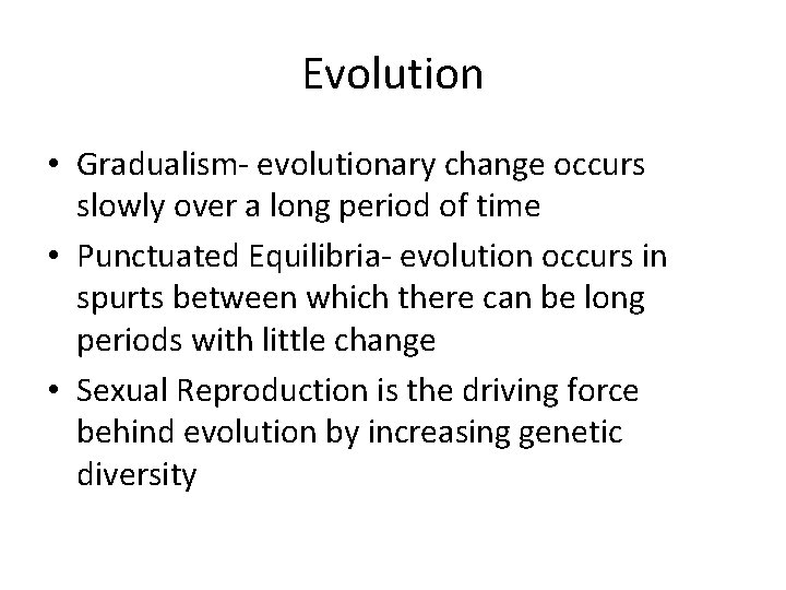 Evolution • Gradualism- evolutionary change occurs slowly over a long period of time •