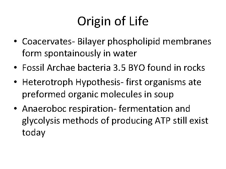 Origin of Life • Coacervates- Bilayer phospholipid membranes form spontainously in water • Fossil
