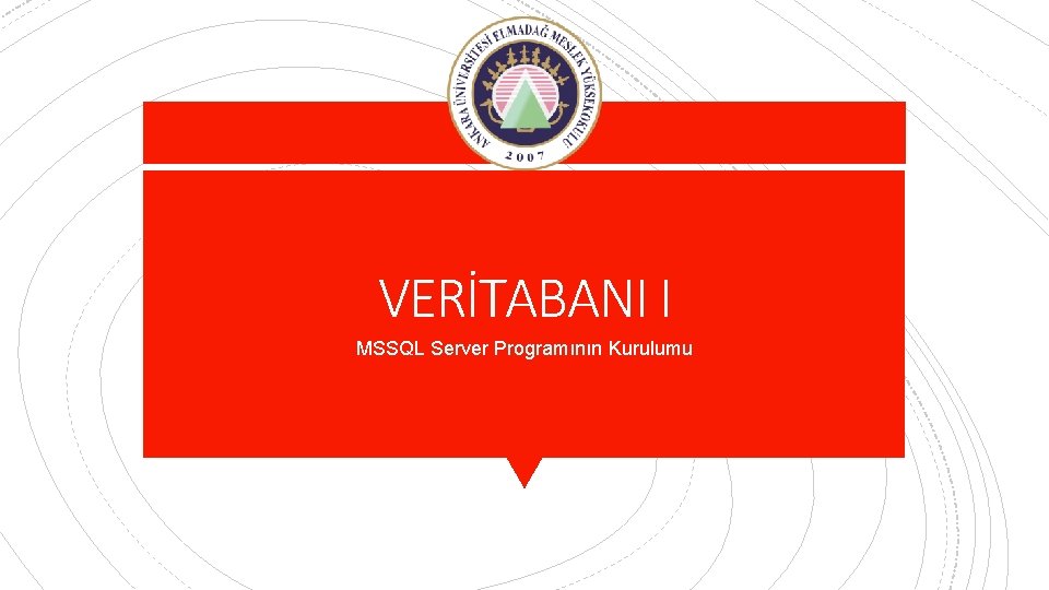 VERİTABANI I MSSQL Server Programının Kurulumu 