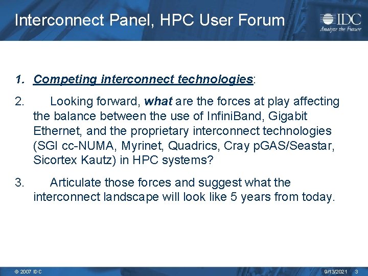 Interconnect Panel, HPC User Forum 1. Competing interconnect technologies: 2. Looking forward, what are