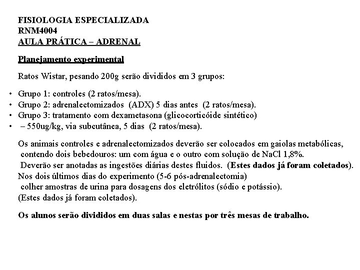 FISIOLOGIA ESPECIALIZADA RNM 4004 AULA PRÁTICA – ADRENAL Planejamento experimental Ratos Wistar, pesando 200