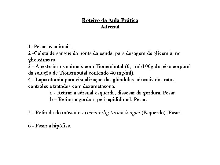 Roteiro da Aula Prática Adrenal 1 - Pesar os animais. 2 -Coleta de sangue