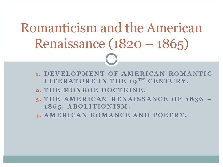 Romanticism and the American Renaissance (1820 – 1865) 1. DEVELOPMENT OF AMERICAN ROMANTIC LITERATURE