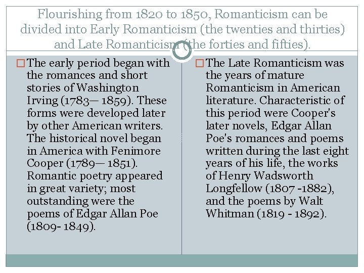 Flourishing from 1820 to 1850, Romanticism can be divided into Early Romanticism (the twenties