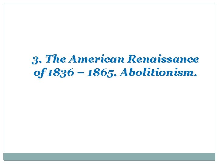 3. The American Renaissance of 1836 – 1865. Abolitionism. 