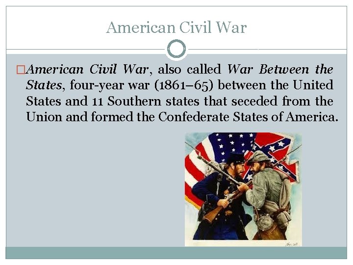 American Civil War �American Civil War, also called War Between the States, four-year war