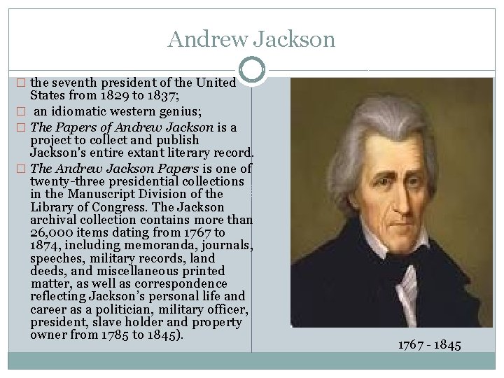 Andrew Jackson � the seventh president of the United States from 1829 to 1837;