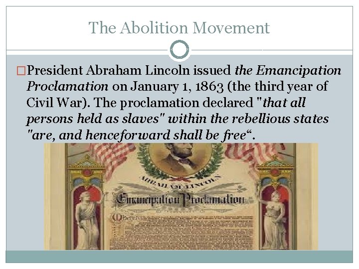 The Abolition Movement �President Abraham Lincoln issued the Emancipation Proclamation on January 1, 1863