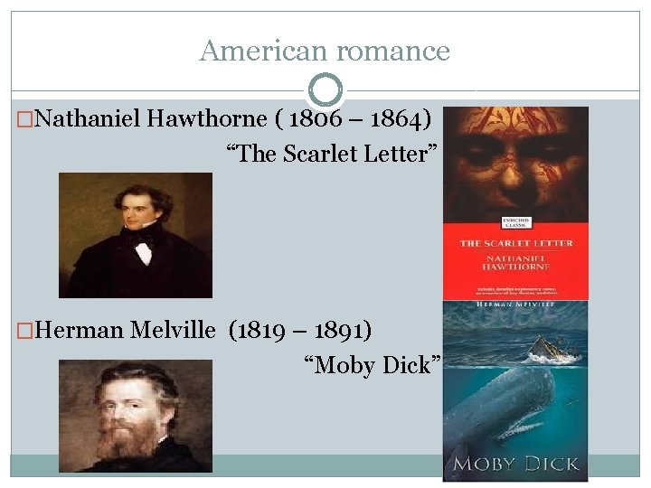 American romance �Nathaniel Hawthorne ( 1806 – 1864) “The Scarlet Letter” �Herman Melville (1819