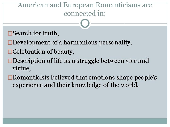American and European Romanticisms are connected in: �Search for truth, �Development of a harmonious