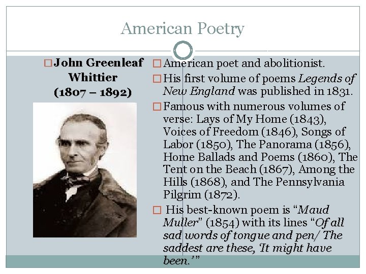 American Poetry � John Greenleaf � American poet and abolitionist. Whittier (1807 – 1892)