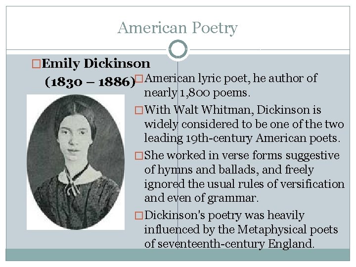 American Poetry �Emily Dickinson (1830 – 1886)�American lyric poet, he author of nearly 1,