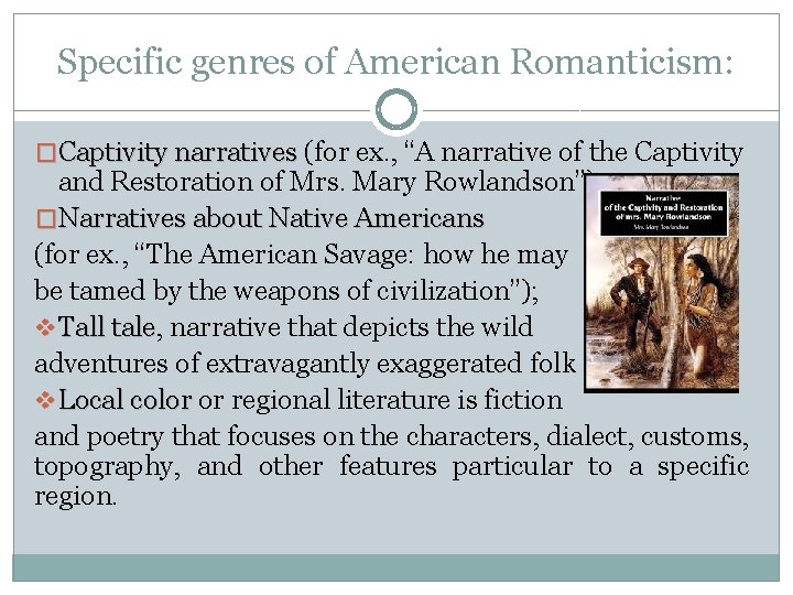 Specific genres of American Romanticism: �Captivity narratives (for ex. , “A narrative of the