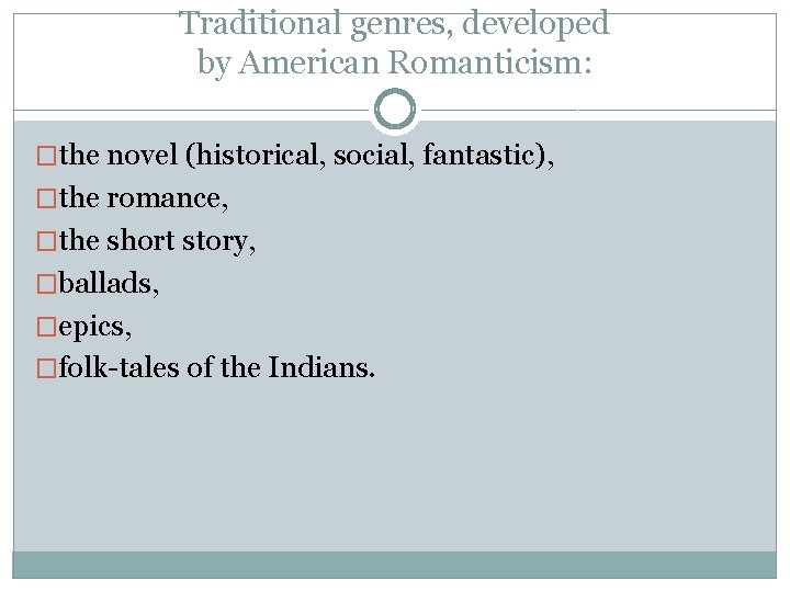 Traditional genres, developed by American Romanticism: �the novel (historical, social, fantastic), �the romance, �the