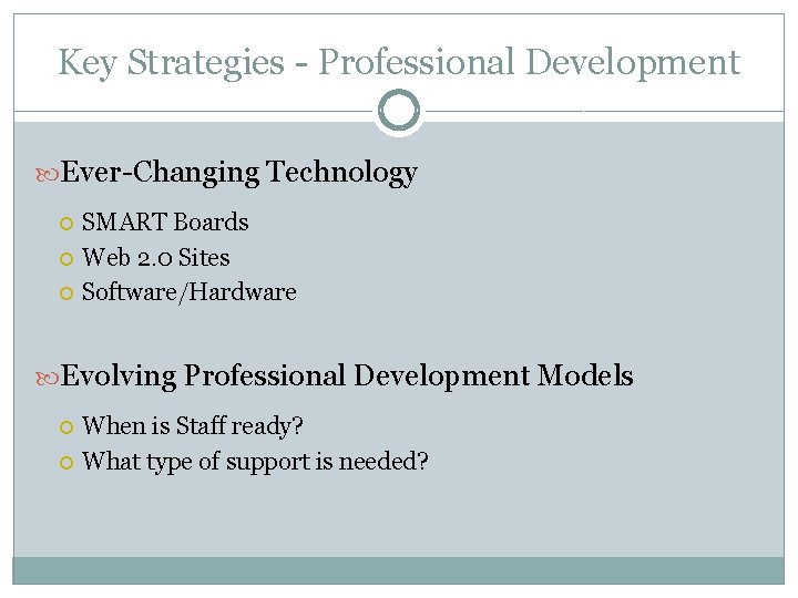 Key Strategies - Professional Development Ever-Changing Technology SMART Boards Web 2. 0 Sites Software/Hardware