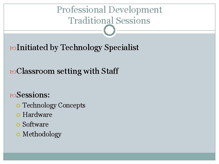 Professional Development Traditional Sessions Initiated by Technology Specialist Classroom setting with Staff Sessions: Technology