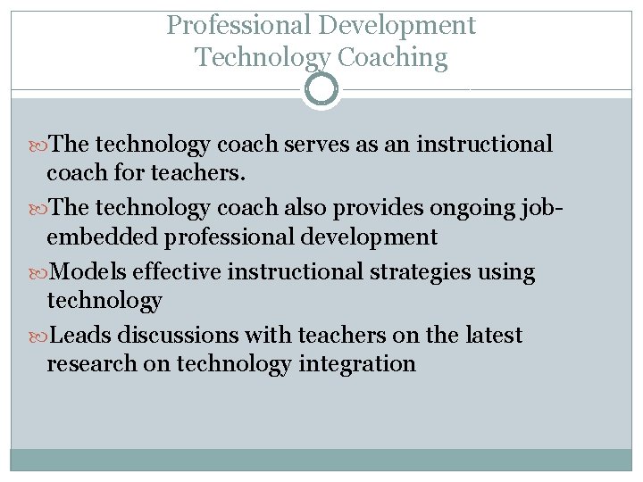 Professional Development Technology Coaching The technology coach serves as an instructional coach for teachers.