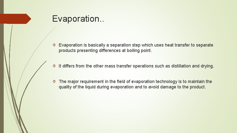 Evaporation. . Evaporation is basically a separation step which uses heat transfer to separate