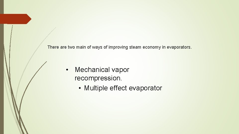 There are two main of ways of improving steam economy in evaporators. • Mechanical
