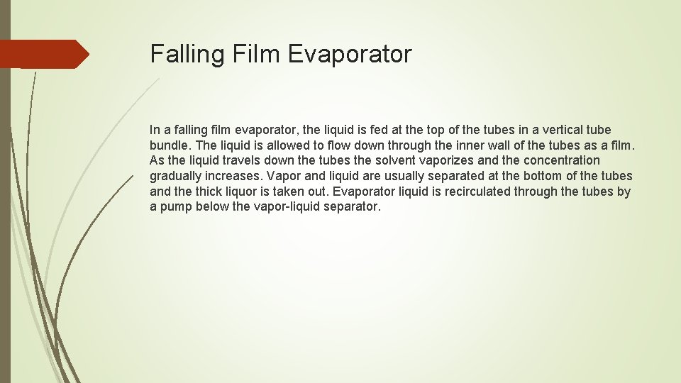 Falling Film Evaporator In a falling film evaporator, the liquid is fed at the