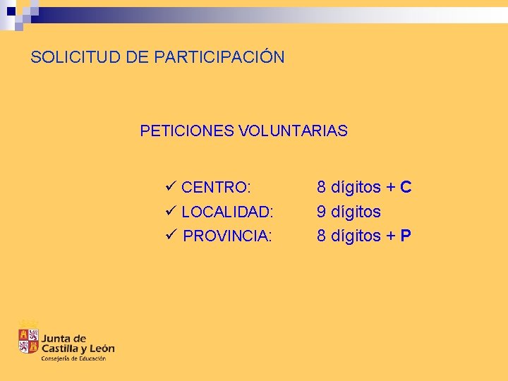 SOLICITUD DE PARTICIPACIÓN PETICIONES VOLUNTARIAS ü CENTRO: ü LOCALIDAD: ü PROVINCIA: 8 dígitos +