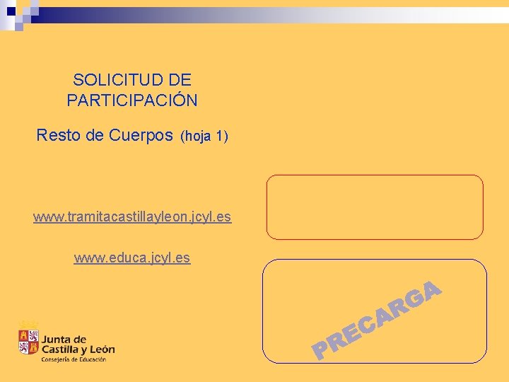 SOLICITUD DE PARTICIPACIÓN Resto de Cuerpos (hoja 1) www. tramitacastillayleon. jcyl. es www. educa.