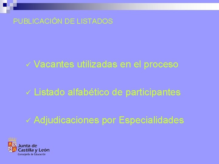 PUBLICACIÓN DE LISTADOS ü Vacantes utilizadas en el proceso ü Listado alfabético de participantes