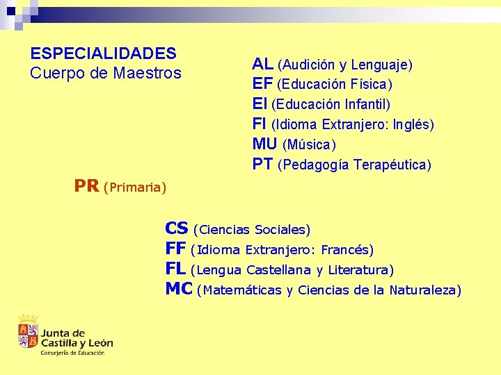 ESPECIALIDADES Cuerpo de Maestros AL (Audición y Lenguaje) EF (Educación Física) EI (Educación Infantil)