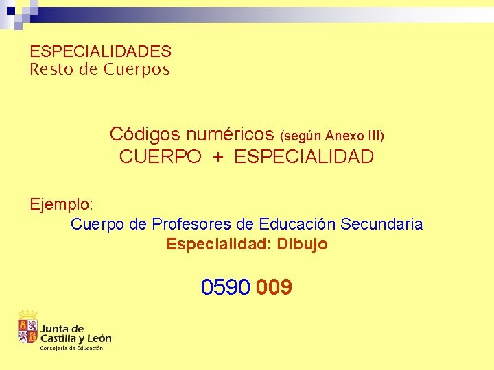 ESPECIALIDADES Resto de Cuerpos Códigos numéricos (según Anexo III) CUERPO + ESPECIALIDAD Ejemplo: Cuerpo