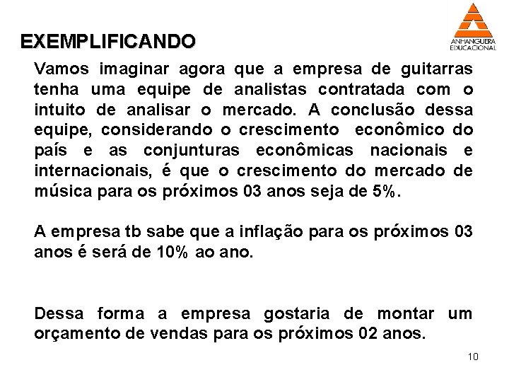 EXEMPLIFICANDO Vamos imaginar agora que a empresa de guitarras tenha uma equipe de analistas