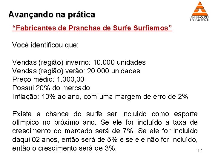 Avançando na prática “Fabricantes de Pranchas de Surfismos” Você identificou que: Vendas (região) inverno: