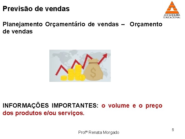 Previsão de vendas Planejamento Orçamentário de vendas – Orçamento de vendas INFORMAÇÕES IMPORTANTES: o