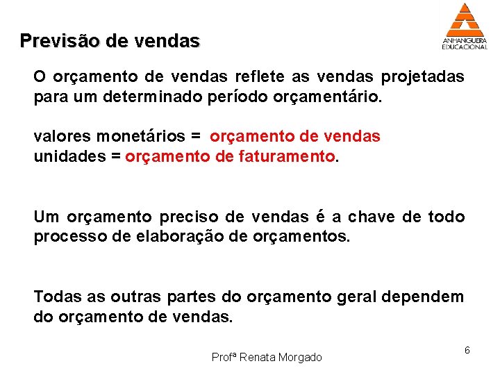 Previsão de vendas O orçamento de vendas reflete as vendas projetadas para um determinado