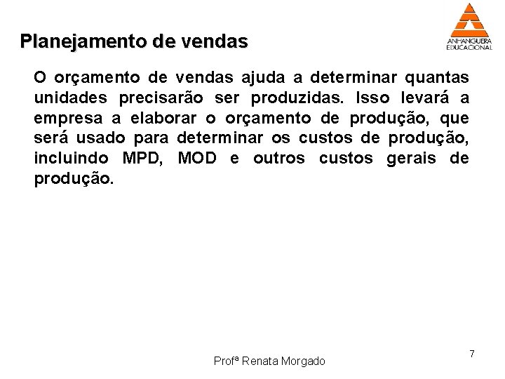 Planejamento de vendas O orçamento de vendas ajuda a determinar quantas unidades precisarão ser