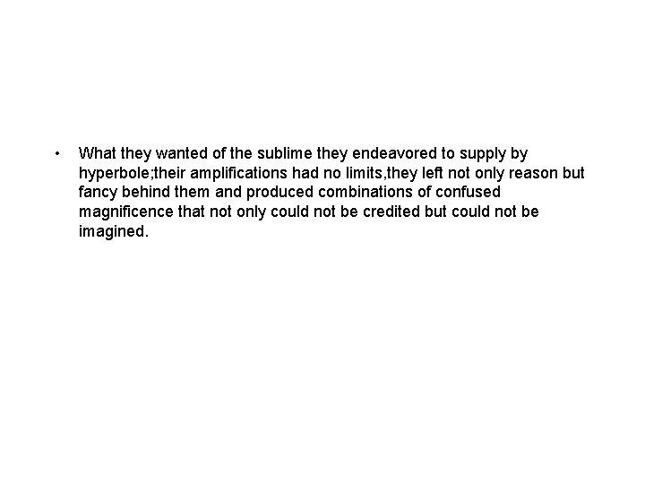  • What they wanted of the sublime they endeavored to supply by hyperbole;