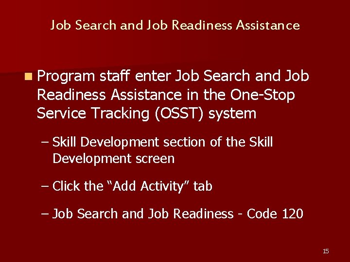 Job Search and Job Readiness Assistance n Program staff enter Job Search and Job