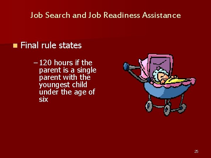 Job Search and Job Readiness Assistance n Final rule states – 120 hours if