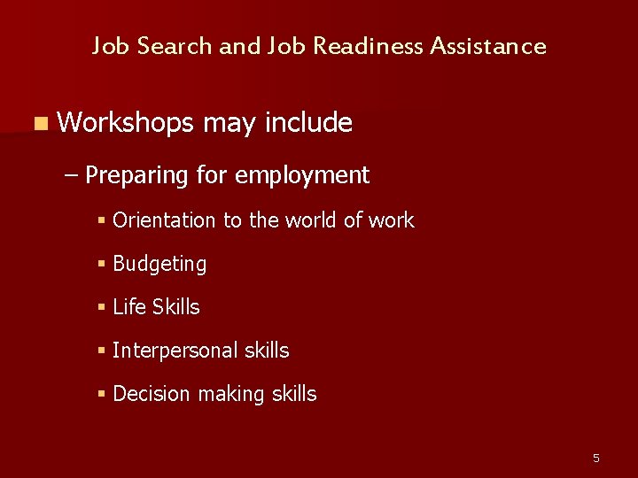 Job Search and Job Readiness Assistance n Workshops may include – Preparing for employment