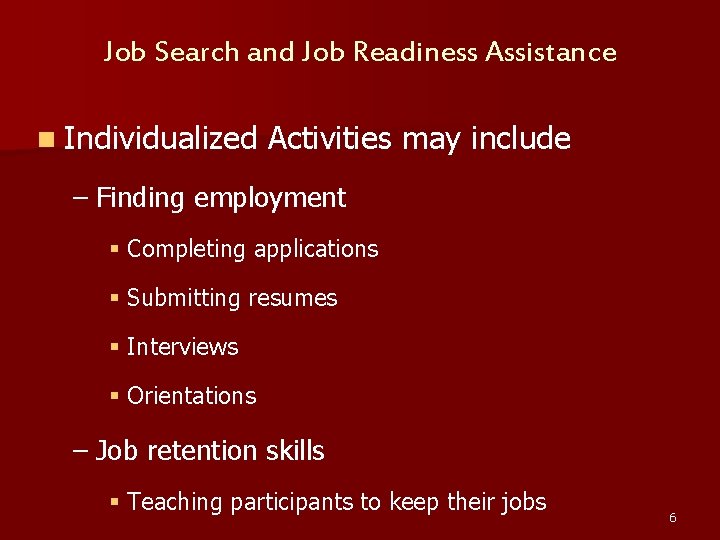 Job Search and Job Readiness Assistance n Individualized Activities may include – Finding employment