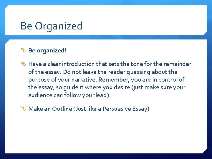 Be Organized Be organized! Have a clear introduction that sets the tone for the