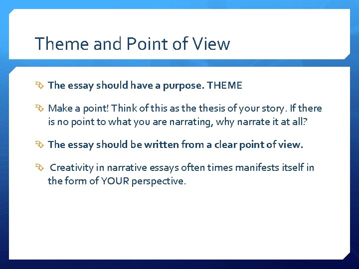 Theme and Point of View The essay should have a purpose. THEME Make a