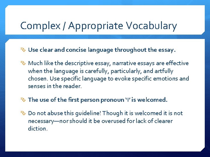 Complex / Appropriate Vocabulary Use clear and concise language throughout the essay. Much like