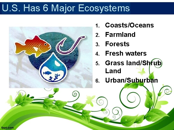 U. S. Has 6 Major Ecosystems 1. 2. 3. 4. 5. 6. Coasts/Oceans Farmland