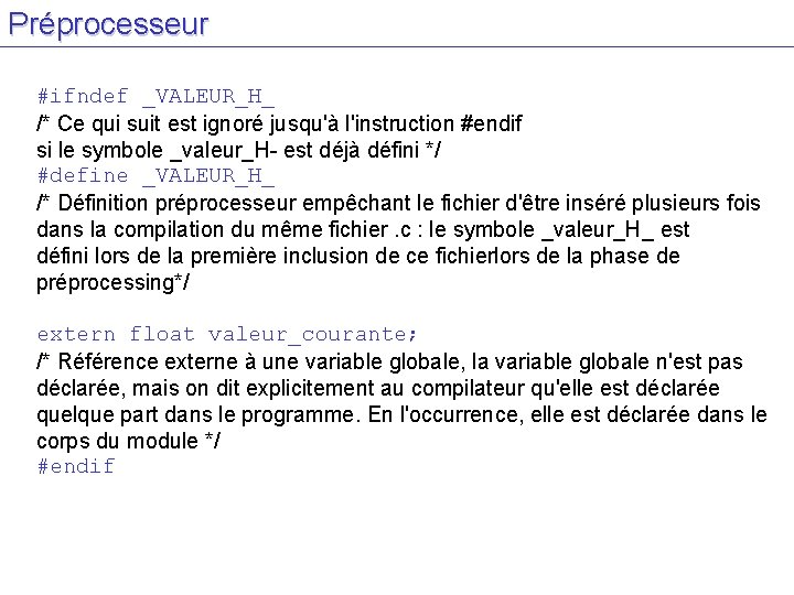 Préprocesseur #ifndef _VALEUR_H_ /* Ce qui suit est ignoré jusqu'à l'instruction #endif si le